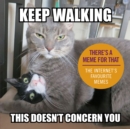 Image for Keep walking, this doesn&#39;t concern you: the internet&#39;s favourite memes.