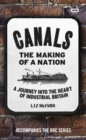 Image for Canals: the making of a nation : a journey into the heart of industrial Britain