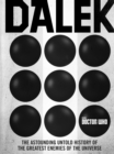 Image for Dalek: the astounding untold history of the greatest enemies of the universe