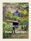 Image for How I Garden: Easy Ideas &amp; Inspiration for Making Beautiful Gardens Anywhere