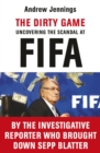 Image for The dirty game: uncovering the scandal at FIFA