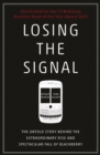 Image for Losing the signal: the untold story behind the extraordinary rise and spectacular fall of Blackberry