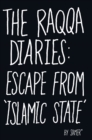 Image for The Raqqa Diaries: Escape from Islamic State