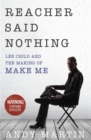 Image for Reacher said nothing: Lee Child and the making of me