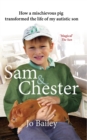 Image for Sam and Chester: how a mischievous pig transformed the life of my autistic son