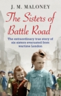 Image for The sisters of Battle Road: the extraordinary true story of six sisters evacuated from wartime London