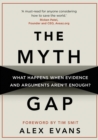 Image for The myth gap: what happens when evidence and arguments aren&#39;t enough