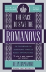 Image for The race to save the Romanovs: the truth behind the secret plans to rescue Russia&#39;s Imperial Family