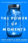 Image for The power of moments: why certain experiences have extraordinary impact
