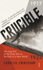 Image for Crucible: The Long End of the Great War and the Birth of a New World, 1917-1924