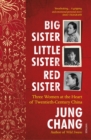 Image for Big Sister, Little Sister, Red Sister: Three Women at the Heart of Twentieth-Century China