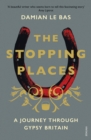 Image for The stopping places: a journey through gypsy Britain