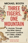 Image for Three Tigers, One Mountain: A Journey Through the Bitter History and Current Conflicts of China, Korea and Japan