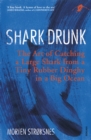 Image for Shark drunk: the art of catching a large shark from a tiny rubber dinghy in a big ocean