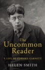 Image for The uncommon reader: a life of Edward Garnett