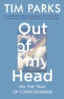 Image for Out of my head: on the trail of consciousness
