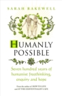 Image for Humanly possible: seven hundred years of humanist freethinking, enquiry and hope