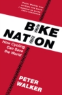 Image for Bike nation: how cycling can save the world