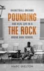Image for Pounding the rock: basketball dreams and real life in a Bronx high school