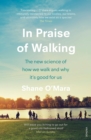Image for In Praise of Walking: The New Science of How We Walk and Why It&#39;s Good for Us
