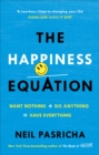Image for The happiness equation: want nothing + do anything = have everything