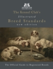 Image for The Kennel Club&#39;s illustrated breed standards: the official guide to registered breeds.