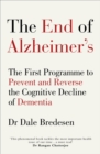 Image for The end of Alzheimer&#39;s: the first program to prevent and reverse cognitive decline