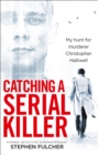 Image for Catching a serial killer: my hunt for serial killer Christopher Halliwell