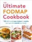Image for The ultimate FODMAP cookbook: 150 deliciously easy recipes to soothe your gut and nourish your body