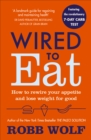 Image for Wired to eat: how to rewire your appetite and lose weight for good