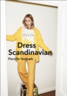 Image for Dress Scandinavian: style your life and wardrobe the Danish way