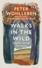 Image for Walks in the wild: a guide through the forest with Peter Wohlleben