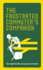 Image for The frustrated commuter&#39;s companion: a survival guide for the bored and desperate