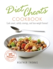 Image for Diet cheats cookbook: Cook smart, satisfy cravings, and lose weight forever!