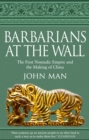 Image for Barbarians at the wall: the first nomadic empire and the making of China