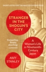 Image for Stranger in the Shogun&#39;s City: A Woman&#39;s Life in Nineteenth-Century Japan