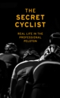 Image for The Secret Cyclist: real life as a rider in the professional peloton
