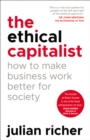 Image for The ethical capitalist: how to make business work better for society