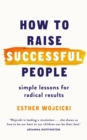 Image for How to raise successful people: simple lessons for radical results
