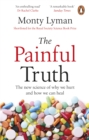 Image for The painful truth: the new science of why we hurt and how we can heal