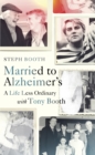 Image for Married to Alzheimer&#39;s: a life less ordinary with Tony Booth