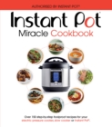 Image for The Instant Pot miracle cookbook: over 150 full-colour step-by-step recipes.