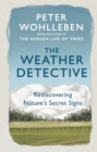 Image for The weather detective: rediscovering nature&#39;s secret signs