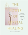 Image for The power of crystal healing: change your energy and live a high-vibe life
