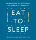 Image for Eat to sleep  : 80 nourishing recipes to help you sleep well every night