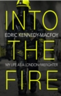 Image for Into the fire: my life in the London Fire Brigade
