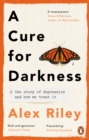 Image for A Cure for Darkness: The Story of Depression and How We Treat It