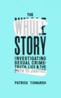 Image for The Whole Story: Investigating Sexual Crime - Truth, Lies and the Path to Justice