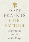 Image for Our father: reflections on the Lord&#39;s Prayer