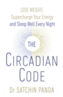 Image for The circadian code: lose weight, supercharge your energy and sleep well every night